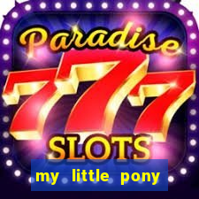 my little pony jogos de vestir